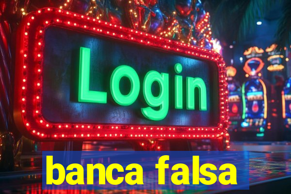 banca falsa